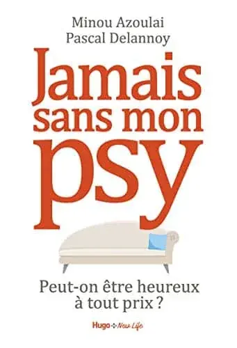 Couverture : Jamais sans mon psy: Peut-on être heureux à tout prix ?