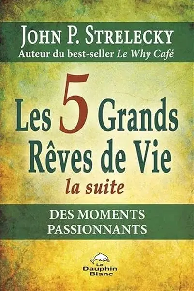 Couverture : Les 5 Grands Rêves de Vie: La suite: Des moments passionnants