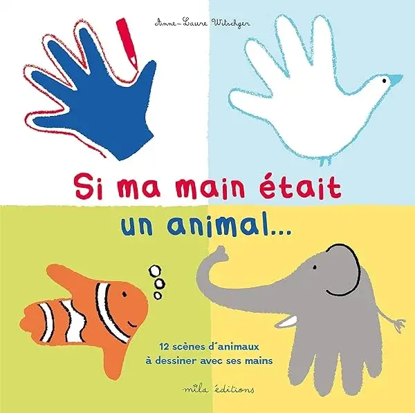 Couverture : Si ma main était un animal …: 12 scènes d'animaux à dessiner avec ses mains