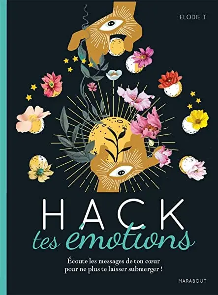 Couverture : Hack tes émotions: Écoute les messages de ton coeur pour ne plus te laisser submerger !