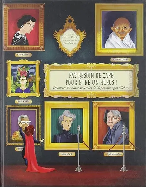 Couverture : Pas besoin de cape pour être un héros !: Découvre les super-pouvoirs de 20 personnages célèbres