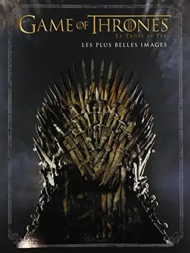 Couverture : GAME OF THRONES:LE TRONE DE FER, LES PLUS BELLES IMAGES
