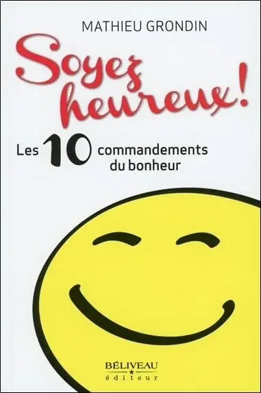 Couverture : Soyez heureux ! Les 10 commandements du bonheur
