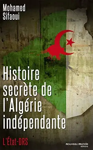 Couverture : Histoire secrète de l'Algérie indépendante: L'Etat DRS