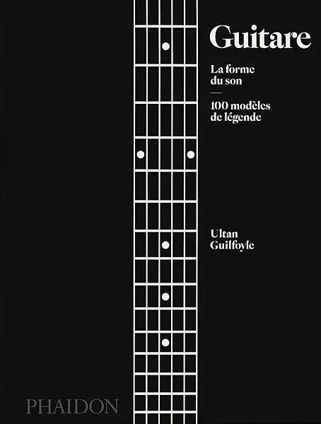 Couverture : Guitare : La forme du son: 100 modèles de légende