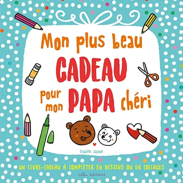 Couverture : Mon plus beau cadeau pour mon papa chéri: Un livre-cadeau à compléter en dessins ou en collages