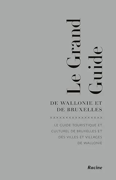 Couverture : Le grand guide de Wallonie et de Bruxelles: Le guide touristique et culturel de Bruxelles et des villes et villages de