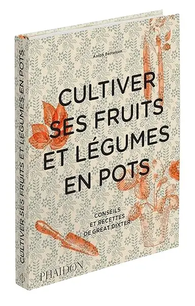 Couverture : Cultiver ses fruits et légumes en pots: Conseils et recettes de Great Dixter