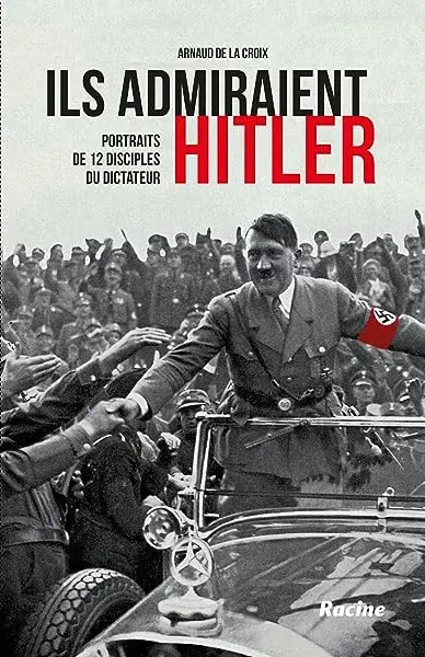 Couverture : Ils admiraient Hitler : Portraits de 12 disciples du dictateur