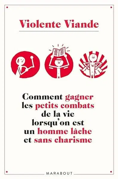 Couverture : Violente viande: Comment gagner les petits combats de la vie lorsqu'on est un homme lâche et sans charisme
