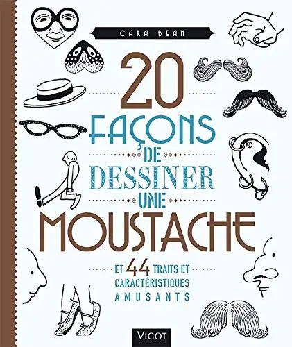 Couverture : 20 façons de dessiner une moustache et 44 traits et caracteristiques amusants