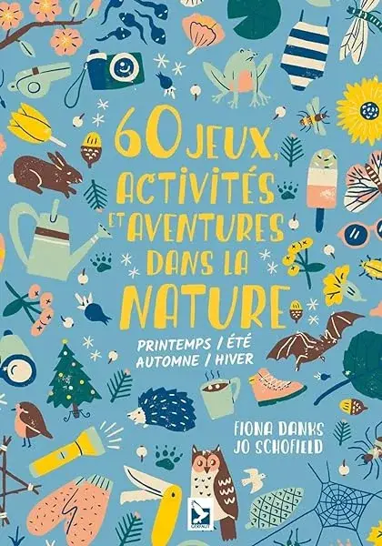 Couverture : 60 jeux activités et aventures dans la nature: printemps, été, automne, hiver