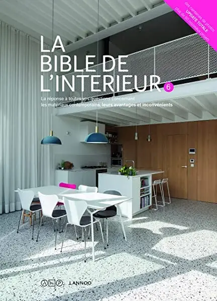 Couverture : La bible de l'intérieur 6: La réponse à toutes vos questions sur les matériaux contemporain, leurs avantages et inconvénients