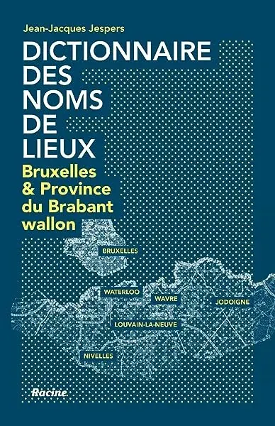 Couverture : Dictionnaire des noms de lieux: Bruxelles et Province du Bradant Wallon