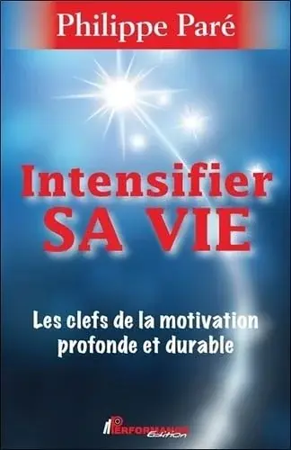 Couverture : Intensifier sa vie: Les clefs de la motivation profonde et durable