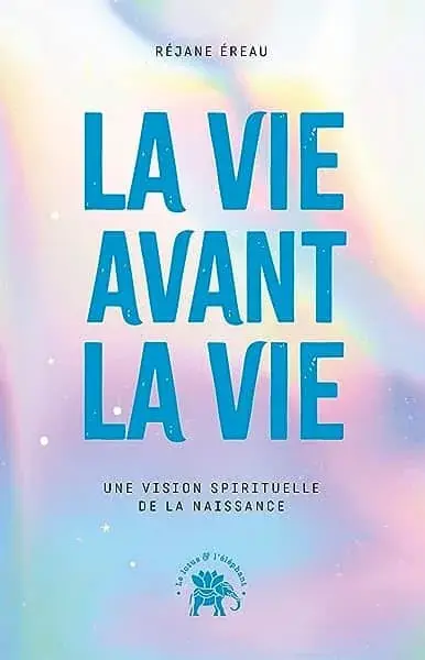 Couverture : La vie avant la vie: Une vision spirituelle de la naissance