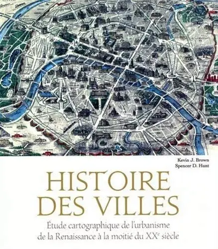 Couverture : Histoire des villes: Etude cartographique de l'urbanisme de la Renaissance à la moitié du XXe siècl