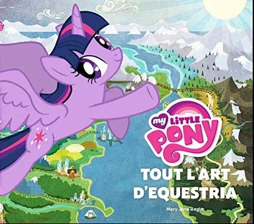 Couverture : MY LITTLE PONEY, TOUT L'ART D'EQUESTRIA