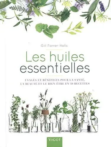 Couverture : Les huiles essentielles: Usages et benefices pour la sante la beaute et le bien etre en 40 recettes