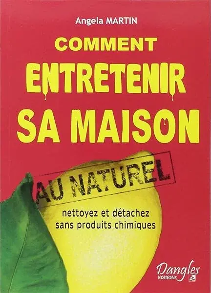 Couverture : Comment entretenir sa maison au naturel : Nettoyez et détachez sans produits chimiques