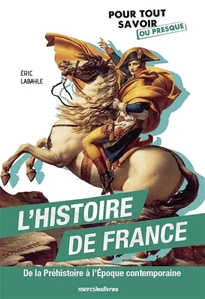 Couverture : L'Histoire de France: De la Préhistoire à l’Époque contemporaine: Pour tout savoir sur l’histoire de France, ou presque !