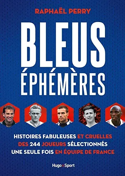 Couverture : Bleus éphémères: Histoires fabuleuses et cruelles des 244 joueurs sélectionnés une seule fois en éq