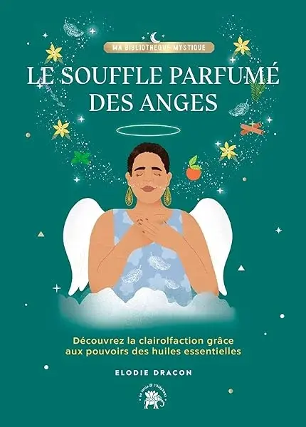 Couverture : Le souffle parfumé des anges: Découvrez la clairolfaction grâce aux pouvoirs des huiles essentielles