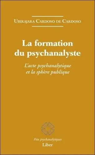 Couverture : La formation du psychanalyste: L'acte psychanalytique et la sphère publique