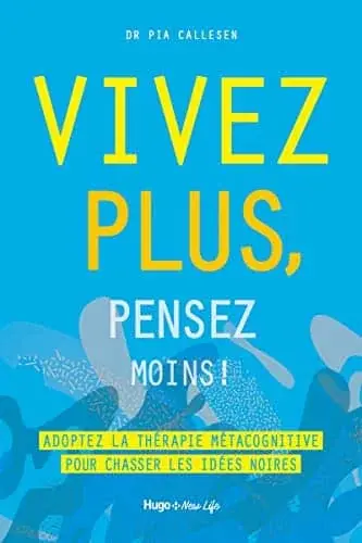 Couverture : Vivez plus, pensez moins !: Adoptez la thérapie métacognitive pour chasser les idées noires