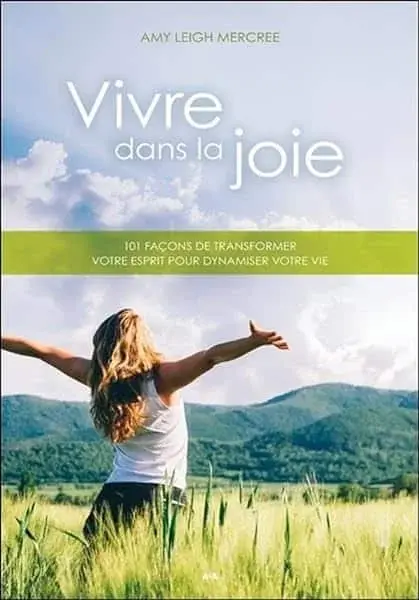 Couverture : Vivre dans la joie: 101 façons de transformer votre esprit pour dynamiser votre vie