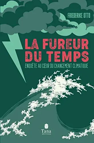 Couverture : La fureur du temps: Enquête au cœur du changement climatique : mieux comprendre les causes des catastrophes météorologiques, responsabilité des entreprises polluantes, lutte contre les fake news