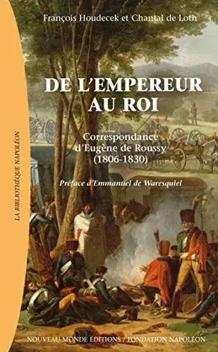 Couverture : De l'empereur au roi: Correspondance d'Eugène de Roussy (1806-1830)