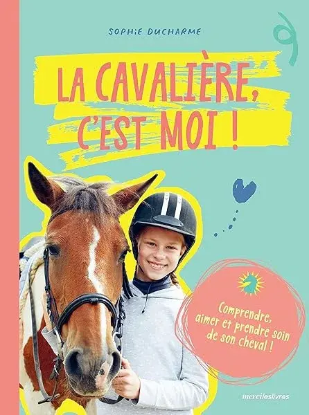 Couverture : La cavalière c'est moi !: Comprendre aimer et prendre soin de son cheval