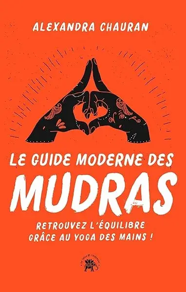 Couverture : Le guide moderne des Mudras: Retrouvez l'équilibre grâce au yoga des mains !