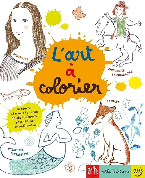 Couverture : L'art à colorier: Découvre et crée à ta façon 36 chefs-d'oeuvre pour réaliser ton petit-musée !