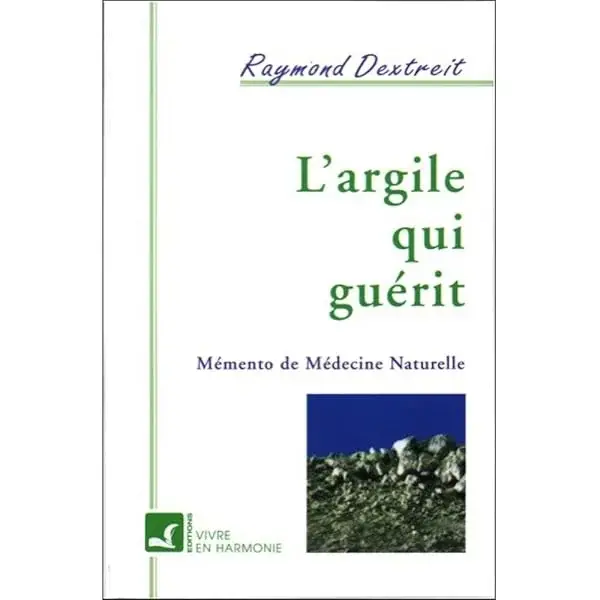 Couverture : L'Argile qui guérit : Mémento de médecine naturelle