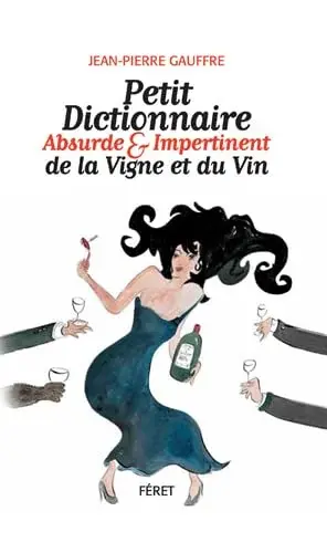 Couverture : Petit dictionnaire absurde et impertinent de la Vigne et du Vin: Quatième vendage