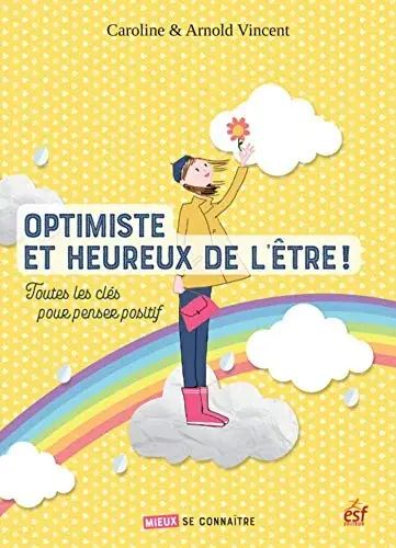 Couverture : Optimiste et heureux de l'être: Toutes les clés pour penser positif