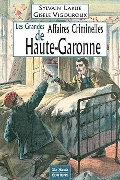 Couverture : Les Grandes Affaires Criminelles de Haute-Garonne