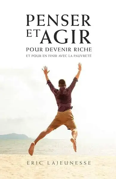 Couverture : Penser et agir pour devenir riche et pour en finir avec la pauvreté
