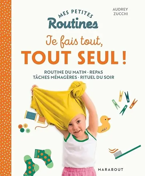 Couverture : Mes petites Routines: Je fais tout, tout seul: Organiser sa vie quotidienne pour plus d'autonomie et de coopération à la maison !