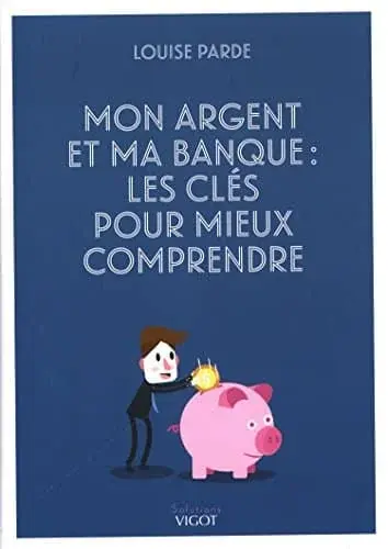Couverture : Mon argent et ma banque : Les clés pour mieux comprendre