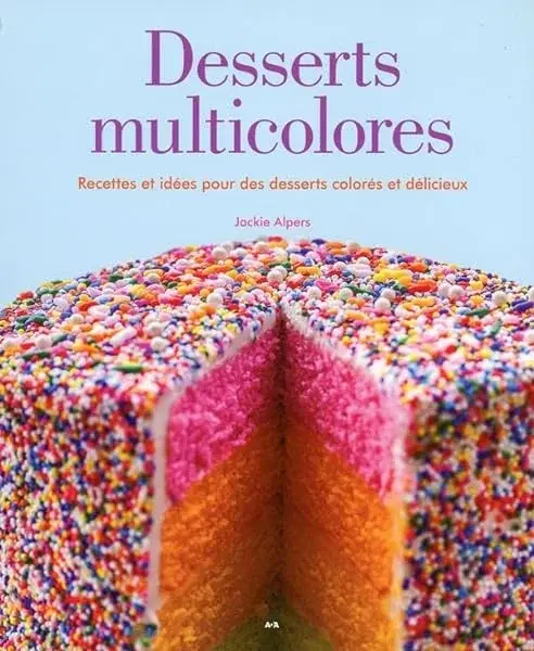 Couverture : Desserts multicolores: Recettes et idées pour des desserts colorés et délicieux