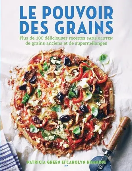 Couverture : Le pouvoir des grains: Plus de 100 délicieuses recettes sans gluten de grains anciens et de supermélanges
