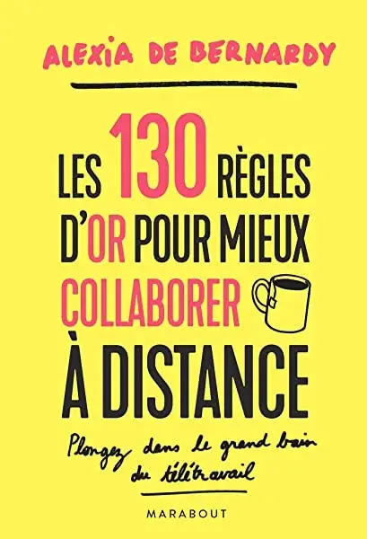 Couverture : Les 130 règles d'or pour mieux collaborer à distance: Plongez dans le grand bain du télétravail