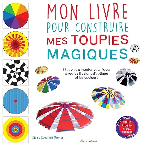 Couverture : Mon livre pour construire mes toupies magiques: 8 toupies à monter pour jouer avec les illusions d'optique et les couleurs