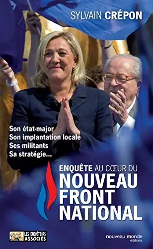 Couverture : Enquête au coeur du nouveau Front National: Son état major, son implantation locale, ses militants, sa stratégie