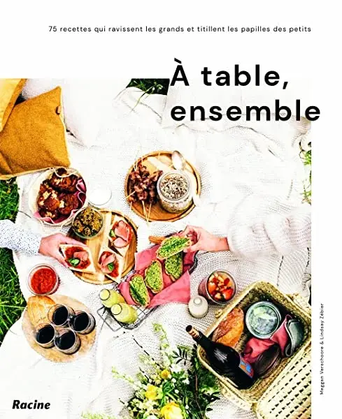 Couverture : A table, ensemble !: 75 recettes qui ravissent les grands et titillent les papilles des petis
