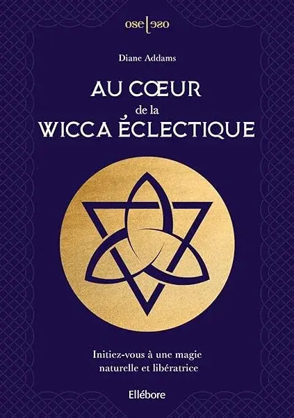 Couverture : Au coeur de la Wicca éclectique: Initiez-vous à une magie naturelle et libératrice