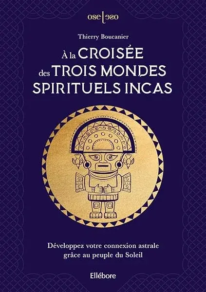 Couverture : À la croisée des trois mondes spirituels incas: Développez votre connexion astrale grâce au peuple du Soleil